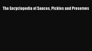 Read The Encyclopedia of Sauces Pickles and Preserves PDF Free