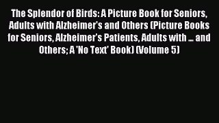 Read The Splendor of Birds: A Picture Book for Seniors Adults with Alzheimer's and Others (Picture