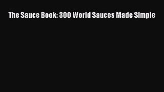 Read The Sauce Book: 300 World Sauces Made Simple Ebook Free