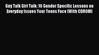 Read Guy Talk Girl Talk: 10 Gender Specific Lessons on Everyday Issues Your Teens Face [With