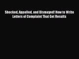 Popular book Shocked Appalled and Dismayed! How to Write Letters of Complaint That Get Results