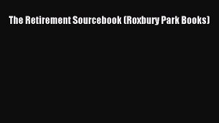 Read The Retirement Sourcebook (Roxbury Park Books) Ebook Free