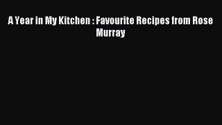 Download A Year in My Kitchen : Favourite Recipes from Rose Murray PDF Free