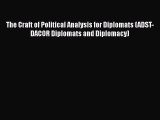 Download Book The Craft of Political Analysis for Diplomats (ADST-DACOR Diplomats and Diplomacy)