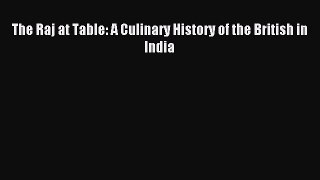 Read The Raj at Table: A Culinary History of the British in India Ebook Free