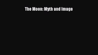 Read Book The Moon: Myth and Image ebook textbooks