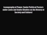 Read Book Iconography of Power: Soviet Political Posters under Lenin and Stalin (Studies on