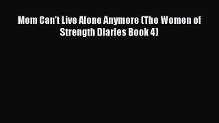 Read Mom Can't Live Alone Anymore (The Women of Strength Diaries Book 4) Ebook Online