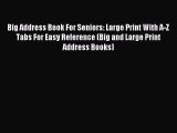 Read Big Address Book For Seniors: Large Print With A-Z Tabs For Easy Reference (Big and Large