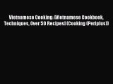 Read Vietnamese Cooking: [Vietnamese Cookbook Techniques Over 50 Recipes] (Cooking (Periplus))