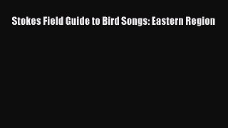 [Download] Stokes Field Guide to Bird Songs: Eastern Region Read Online