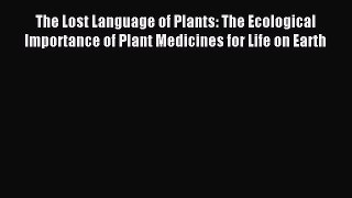 [Download] The Lost Language of Plants: The Ecological Importance of Plant Medicines for Life