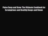 Read Paleo Soup and Stew: The Ultimate Cookbook for Scrumptious and Healthy Soups and Stews