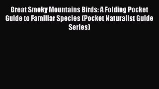 Read Books Great Smoky Mountains Birds: A Folding Pocket Guide to Familiar Species (Pocket