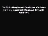 Read Books The Birds of Tanglewood (Sam Rayburn Series on Rural Life sponsored by Texas A&M