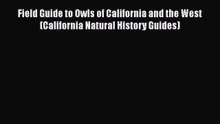 Read Books Field Guide to Owls of California and the West (California Natural History Guides)