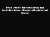 Read How to Love Your Retirement: Advice from Hundreds of Retirees (Hundreds of Heads Survival