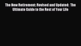 Read The New Retirement: Revised and Updated:  The Ultimate Guide to the Rest of Your Life
