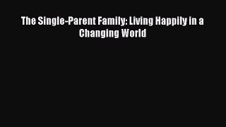 Download The Single-Parent Family: Living Happily in a Changing World Ebook Free