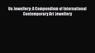 [Online PDF] On Jewellery: A Compendium of International Contemporary Art Jewellery Free Books