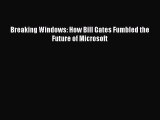 Enjoyed read Breaking Windows: How Bill Gates Fumbled the Future of Microsoft