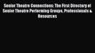 Read Senior Theatre Connections: The First Directory of Senior Theatre Performing Groups Professionals