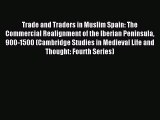 Enjoyed read Trade and Traders in Muslim Spain: The Commercial Realignment of the Iberian Peninsula