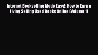 For you Internet Bookselling Made Easy!: How to Earn a Living Selling Used Books Online (Volume