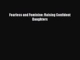 Read Fearless and Feminine: Raising Confident Daughters Ebook Free