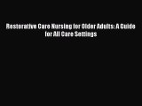 Read Restorative Care Nursing for Older Adults: A Guide for All Care Settings PDF Free