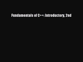 Read Fundamentals of C++: Introductory 2nd PDF Free