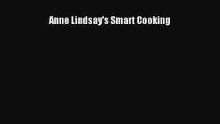 Read Anne Lindsay's Smart Cooking Ebook Free