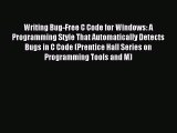 Download Writing Bug-Free C Code for Windows: A Programming Style That Automatically Detects