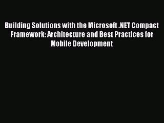 Download Building Solutions with the Microsoft .NET Compact Framework: Architecture and Best