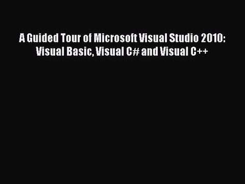 Read A Guided Tour of Microsoft Visual Studio 2010: Visual Basic Visual C# and Visual C++ Ebook