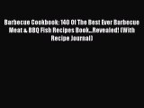Read Barbecue Cookbook: 140 Of The Best Ever Barbecue Meat & BBQ Fish Recipes Book...Revealed!