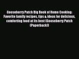 Read Gooseberry Patch Big Book of Home Cooking: Favorite family recipes tips & ideas for delicious