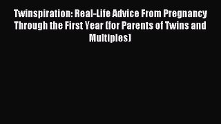 Read Twinspiration: Real-Life Advice From Pregnancy Through the First Year (for Parents of