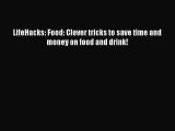 Download LifeHacks: Food: Clever tricks to save time and money on food and drink! PDF Online