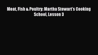 Download Meat Fish & Poultry: Martha Stewart's Cooking School Lesson 3 PDF Online