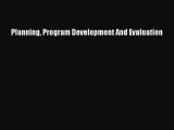 Read Planning Program Development And Evaluation Ebook Online