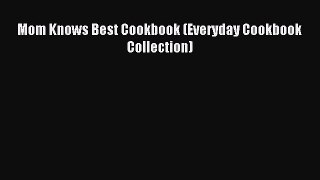 Download Mom Knows Best Cookbook (Everyday Cookbook Collection) Ebook Online