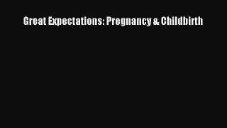 Read Great Expectations: Pregnancy & Childbirth Ebook Online