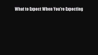 Download What to Expect When You're Expecting Ebook Free