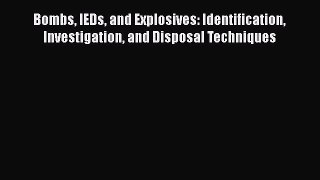 [PDF] Bombs IEDs and Explosives: Identification Investigation and Disposal Techniques [Download]