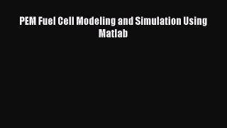 [PDF] PEM Fuel Cell Modeling and Simulation Using Matlab [Download] Full Ebook
