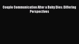 Read Couple Communication After a Baby Dies: Differing Perspectives PDF Free