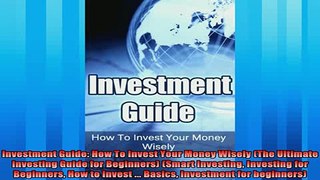 Enjoyed read  Investment Guide How To Invest Your Money Wisely The Ultimate Investing Guide for