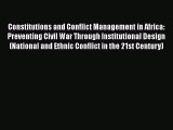 Read Book Constitutions and Conflict Management in Africa: Preventing Civil War Through Institutional