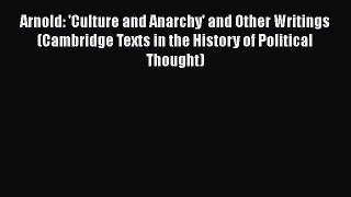 Read Book Arnold: 'Culture and Anarchy' and Other Writings (Cambridge Texts in the History
